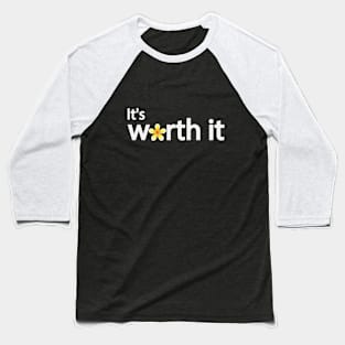 It's worth it typography design Baseball T-Shirt